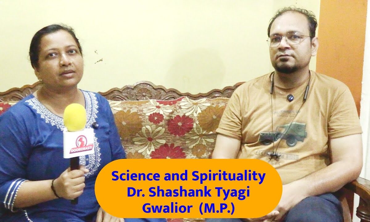Interview Science and Spirituality Dr. Shashank Tyagi Gwalior