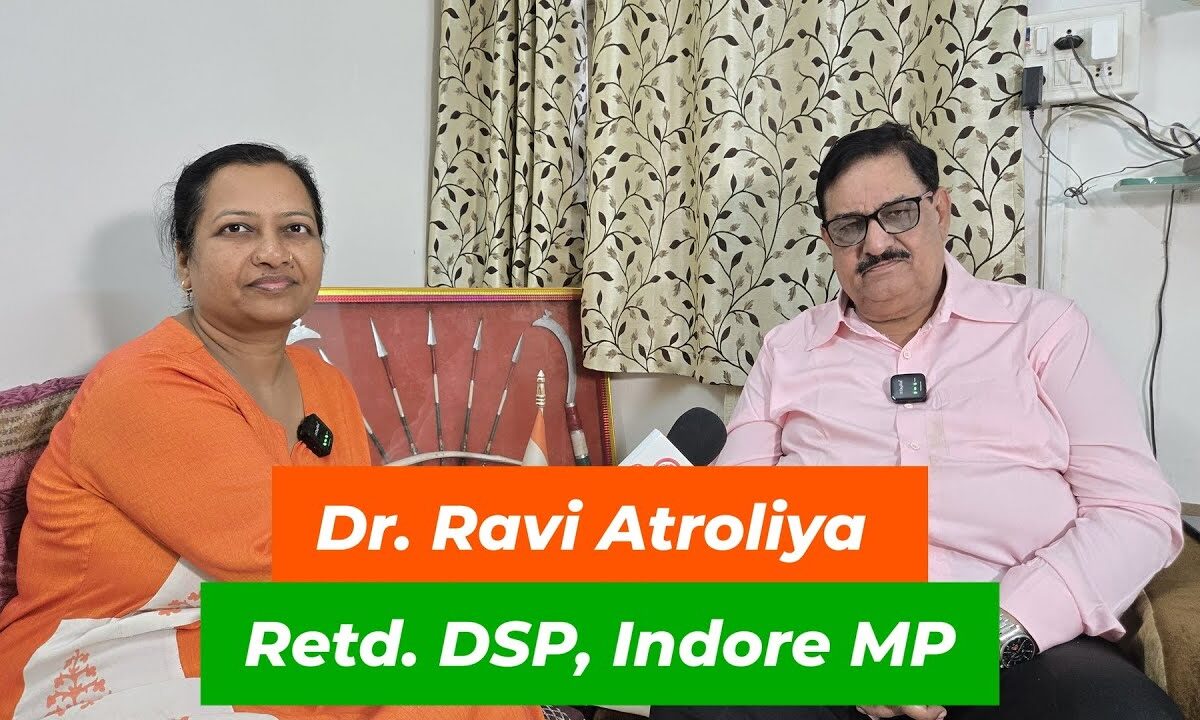 Dr. Ravi Atroliya Retd. Deputy Superintendent of Police. Indore , Madhya Pradesh