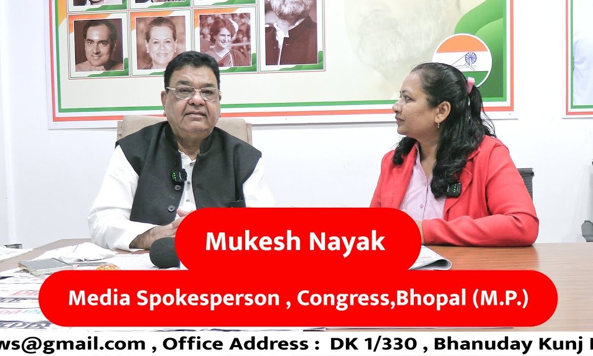 Mukesh Nayak Media Spokesperson Congress,Bhopal (M.P.)